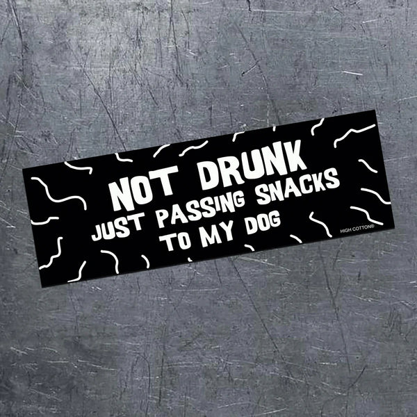 NOT DRUNK - Just Passing Snacks to My Dog Bumper Magnet