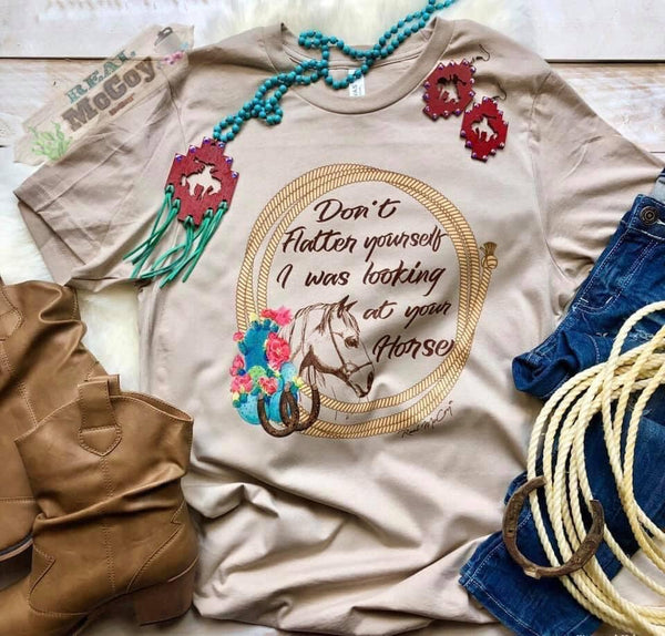 13578 Tonya Don't Flatter Yourself, I Was Looking at Your Horse Graphic T-Shirt