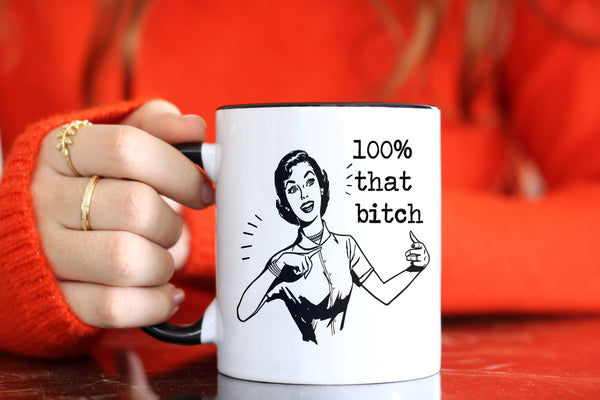 Funny inappropriate coffee mug - 100% That Bi&ch