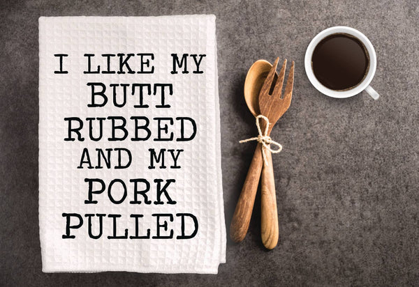 Funny Inappropriate Dish Towel I Like My Butt Rubbed