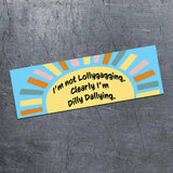 Lollygagging & Dilly Dallying Bumper Magnet