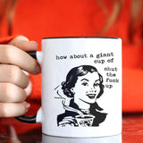 Taza de café divertida: ¿Qué tal una taza gigante de Shut the F*&! ¿Arriba?