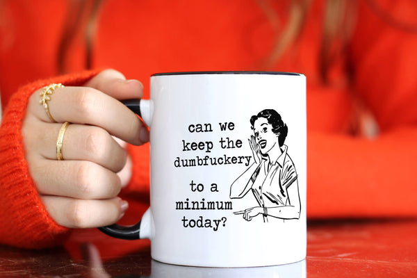 Funny coffee mug - Keep the Dumbf*ckery to a Minimum