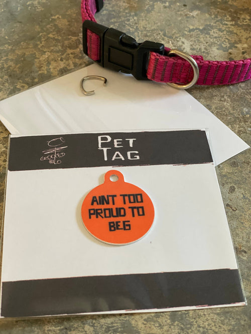 "Aint' To Proud to Beg" Metal Pet Tag