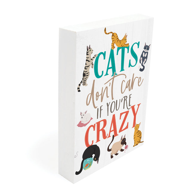 BHB0599   Cats Don't Care if You're Crazy - Humorous Barnhouse Wood Block Decor