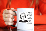 Funny coffee mug - People Are So Stupid